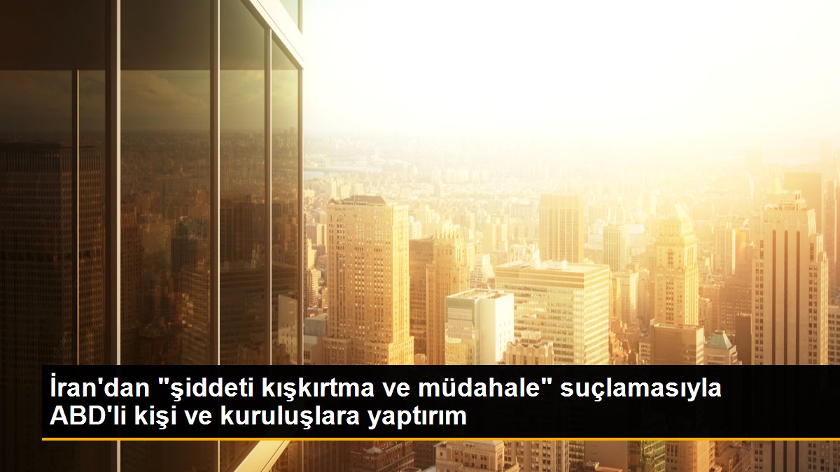 irandan-siddeti-kiskirtma-ve-mudahale-suclamasiyla-abdli-kisi-ve-kuruluslara-yaptirim-MAKgWcA7.jpg