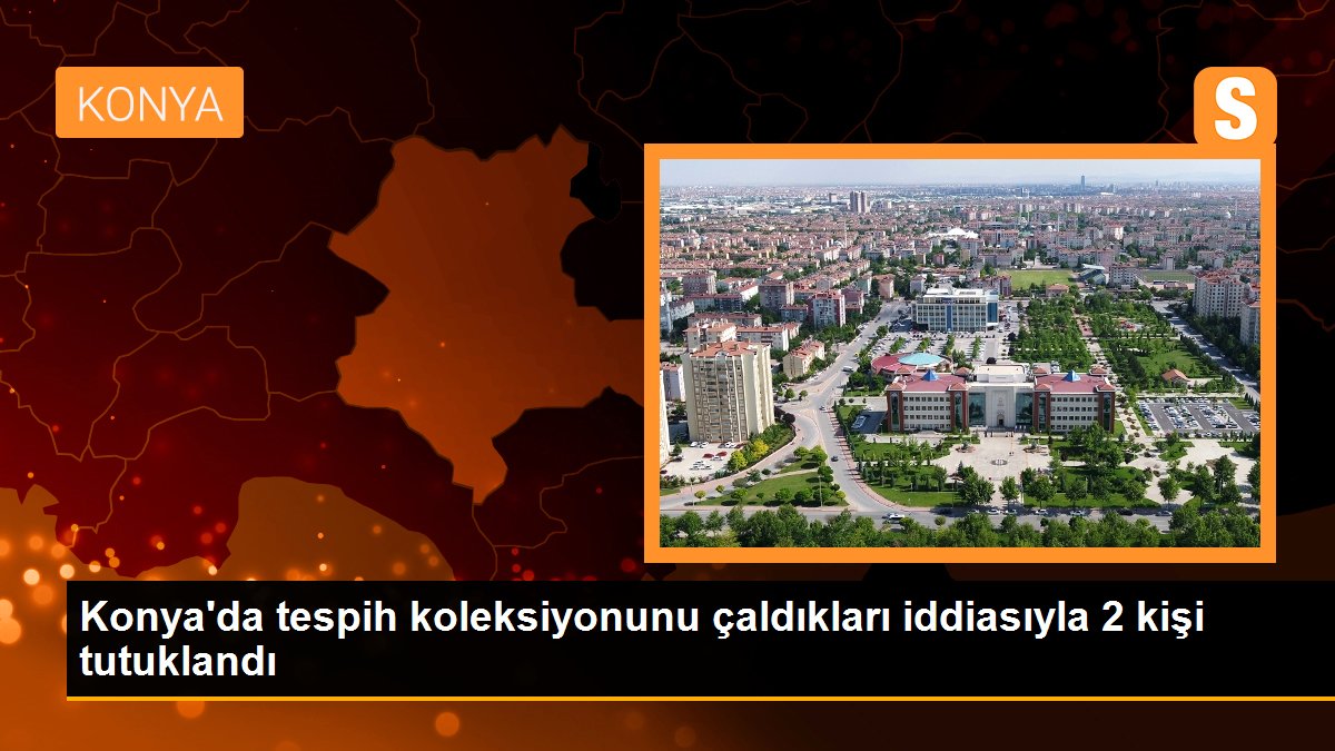 konyada-tespih-koleksiyonunu-caldiklari-iddiasiyla-2-kisi-tutuklandi-SP2MlnTc.jpg