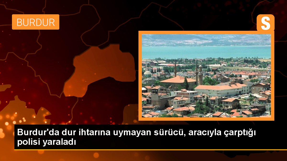 burdurda-dur-ihtarina-uymayan-surucu-araciyla-carptigi-polisi-yaraladi-mhIaX3aM.jpg