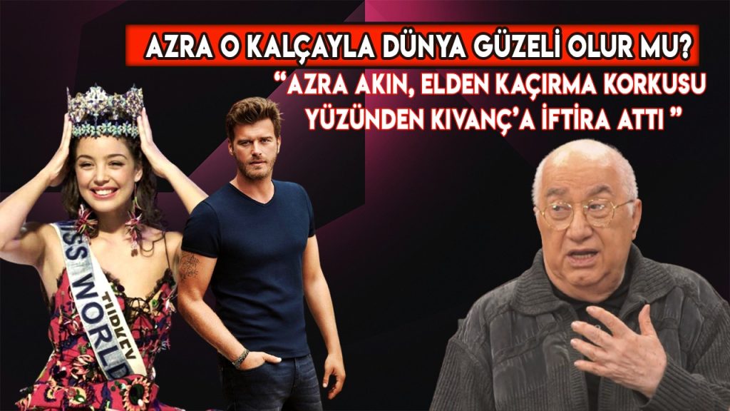 AZRA AKIN, ELDEN KAÇIRMA KORKUSU YÜZÜNDEN KIVANÇ’A İFTİRA ATTI.