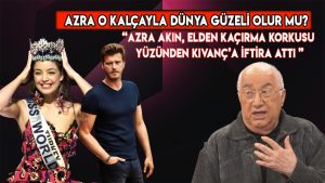 AZRA AKIN, ELDEN KAÇIRMA KORKUSU YÜZÜNDEN KIVANÇ’A İFTİRA ATTI.