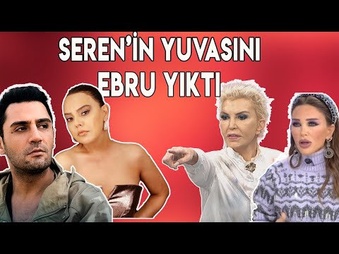 SEREN SERENGİL’İN YUVASININ YIKILMASINA SEBEP EBRU GÜNDEŞ’ TİR