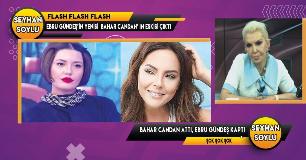 EBRU GÜNDEŞ'İN YENİSİ BAHAR CANDAN'IN ESKİSİ ÇIKTI