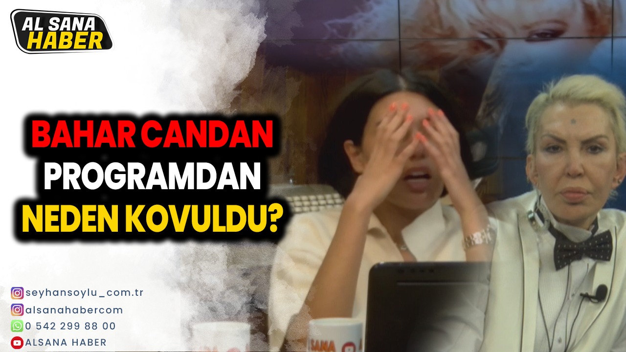 BAHAR CANDAN AL SANA HABER’DE ARTIK YOK!