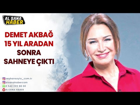 DEMET AKBAĞ 15 YIL SONRA TEKRAR SAHNEDE...