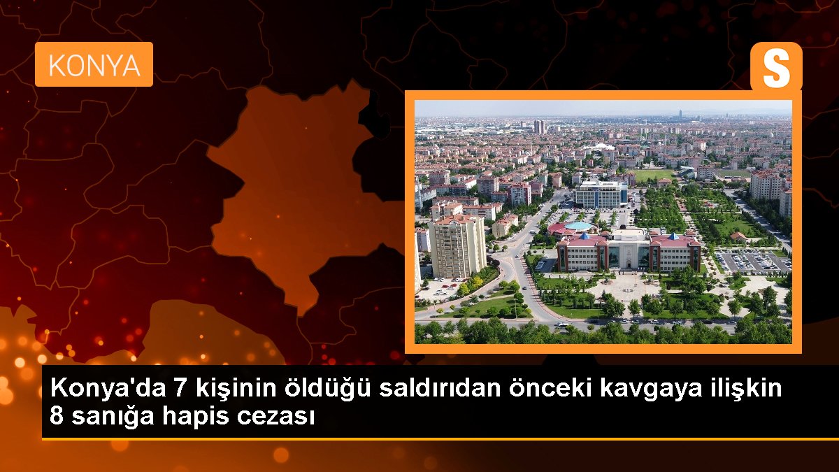 konyada-7-kisinin-oldugu-saldiridan-onceki-kavgaya-iliskin-8-saniga-hapis-cezasi-OZaYLxiX.jpg