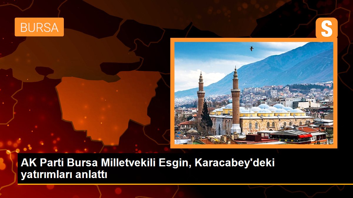 ak-parti-bursa-milletvekili-esgin-karacabeydeki-yatirimlari-anlatti-QRZ84JEw.jpg