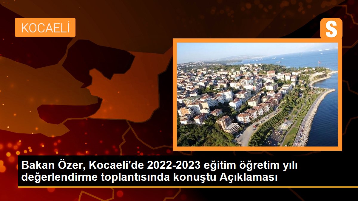 bakan-ozer-kocaelide-2022-2023-egitim-ogretim-yili-degerlendirme-toplantisinda-konustu-aciklamasi-j2CYSnq1.jpg