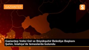 gaziantep-valisi-gul-ve-buyuksehir-belediye-baskani-sahin-islahiyede-temaslarda-bulundu-Cw8k8Dav.jpg