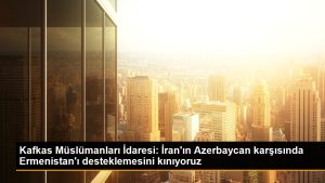 kafkas-muslumanlari-idaresi-iranin-azerbaycan-karsisinda-ermenistani-desteklemesini-kiniyoruz-Cz3mcwP2.jpg