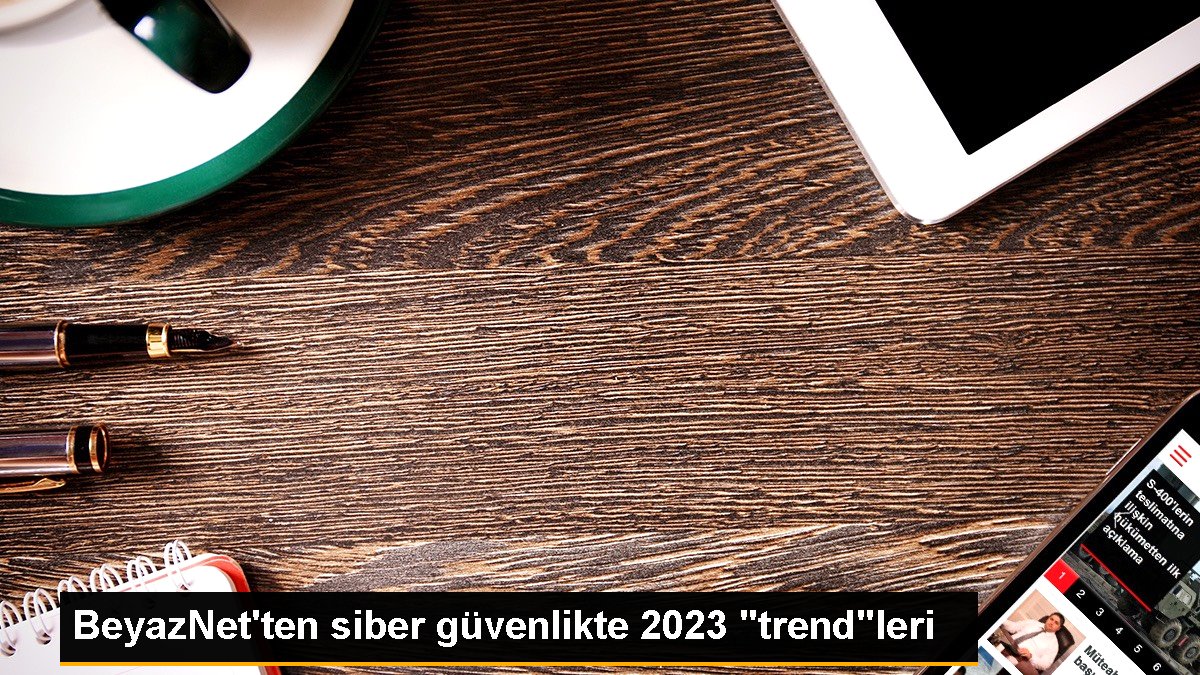 beyaznetten-siber-guvenlikte-2023-trendleri-8kezhCe5.jpg