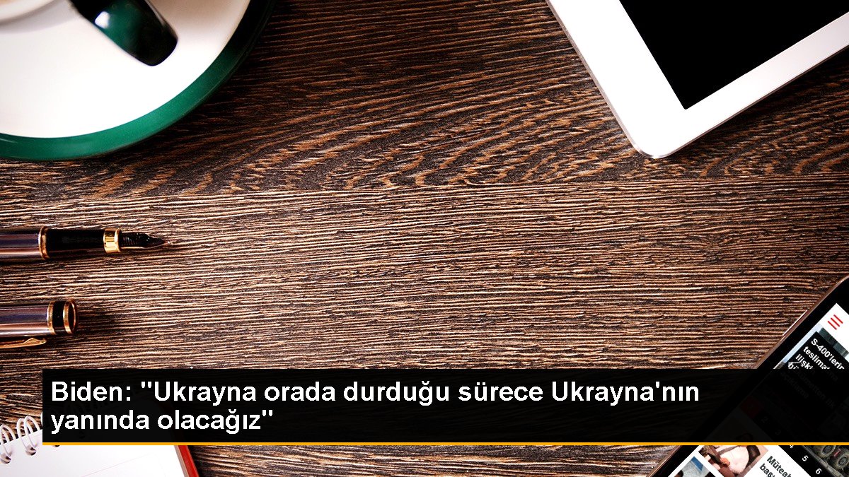 biden-ukrayna-orada-durdugu-surece-ukraynanin-yaninda-olacagiz-tMjEhDRl.jpg