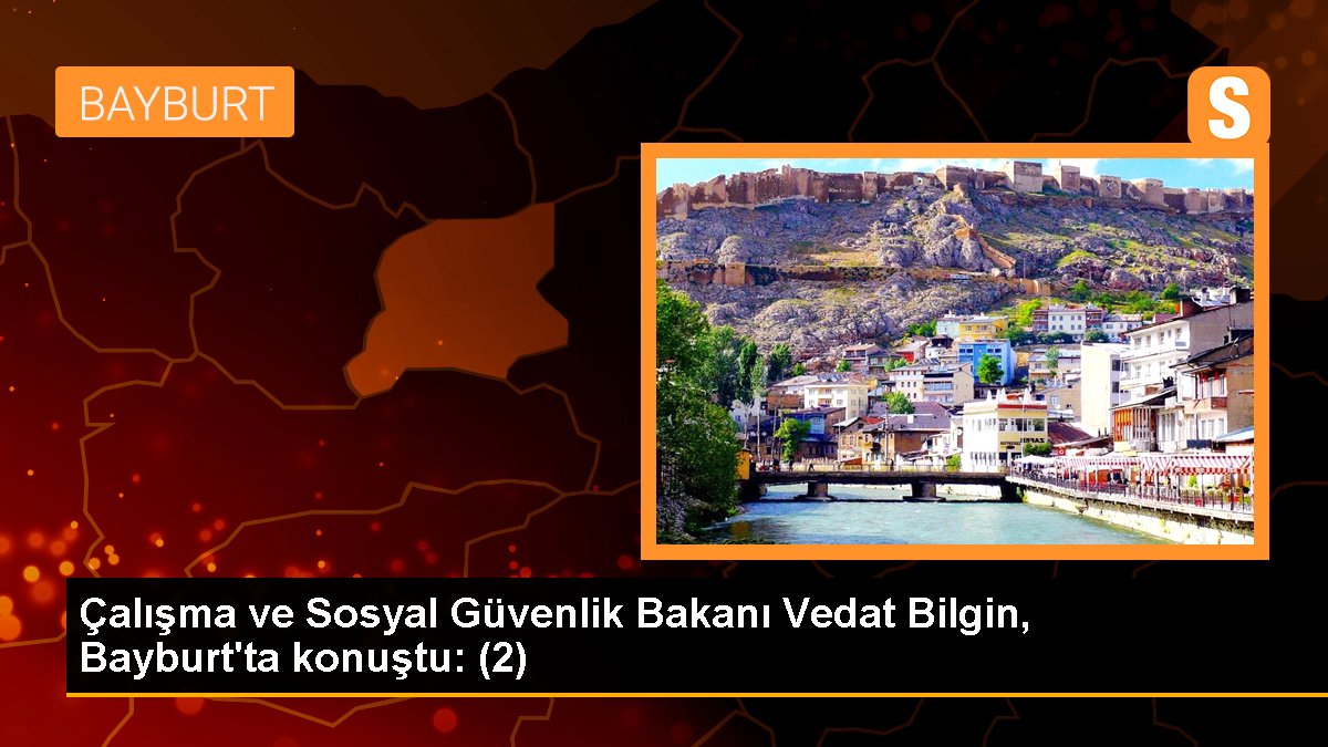 calisma-ve-sosyal-guvenlik-bakani-vedat-bilgin-bayburtta-konustu-2-7gu31VgI.jpg