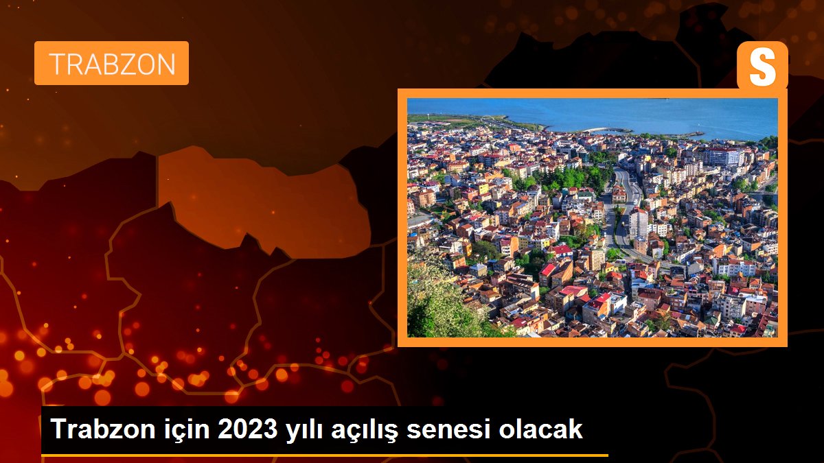 trabzon-icin-2023-yili-acilis-senesi-olacak-QMCJyBDS.jpg