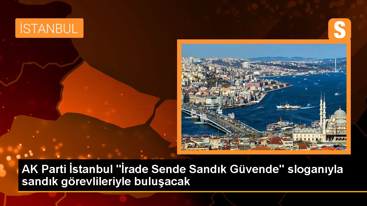 ak-parti-istanbul-irade-sende-sandik-guvende-sloganiyla-sandik-gorevlileriyle-bulusacak-Ge77CIen.jpg