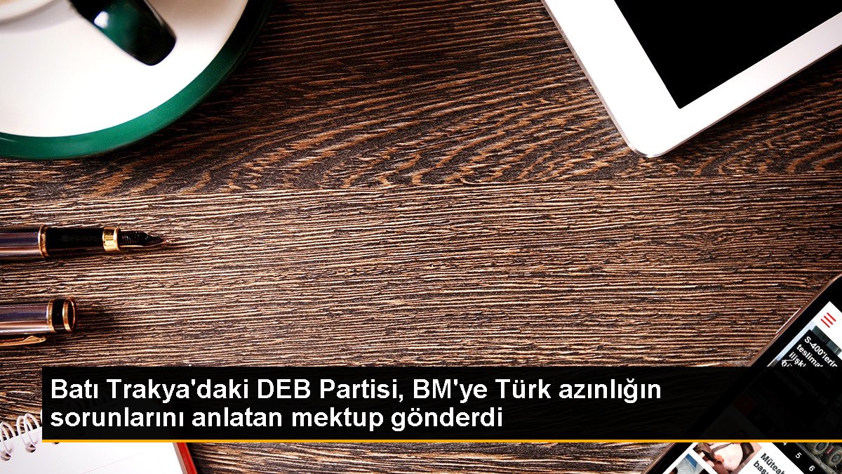 bati-trakyadaki-deb-partisi-bmye-turk-azinligin-sorunlarini-anlatan-mektup-gonderdi-lJirq8qq.jpg